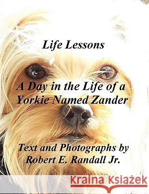 A Day in the Life of a Yorkie Named Zander Robert Randall 9780578020761 Robert E. Randall Jr.