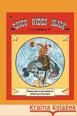 Cisco Rides Slick S. Southcott 9780578021720 Star Brand Dime Novels