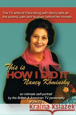 This Is How I Did It: Nancy Kominsky Nancy Kominsky 9780578022543 Metamedia Communications