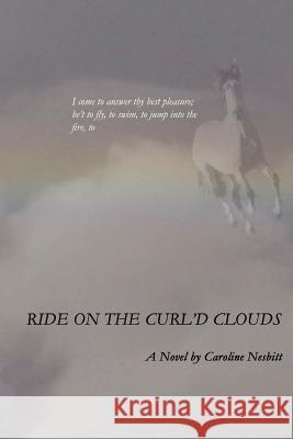 Ride On The Curl'd Clouds Caroline Nesbitt 9780578023847