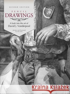 Pencil Drawings - A Look into the Art of David J. Vanderpool David Vanderpool 9780578025285