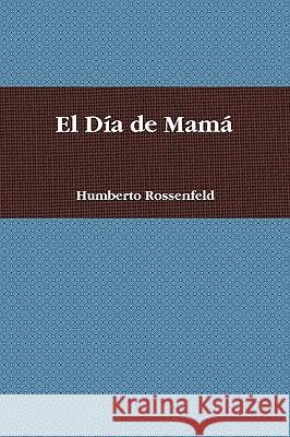 El Dia De Mama Humberto Rossenfeld 9780578025490