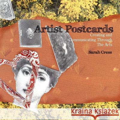Artist Postcards: Creating and Communicating Through The Arts Sarah Cress 9780578026237
