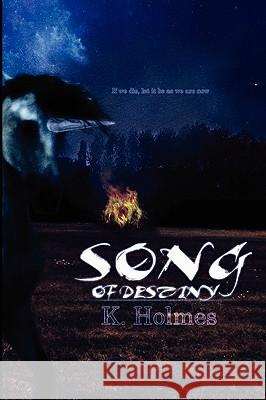 Song of Destiny K. Holmes 9780578026817 K Holmes