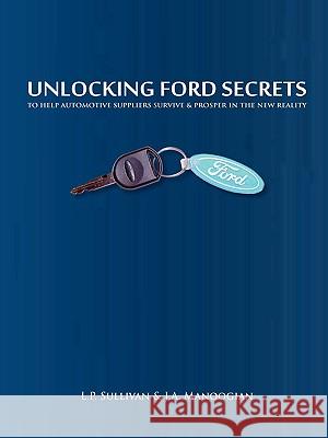 Unlocking Ford Secrets L.P. Sullivan, J.A. Manoogian 9780578026916