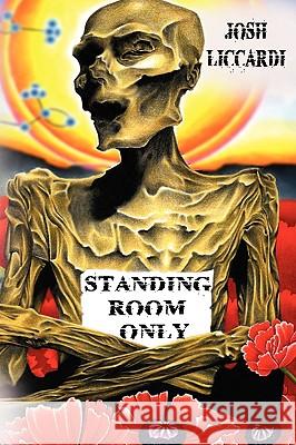 Standing Room Only Josh Liccardi 9780578027883 Josh Liccardi