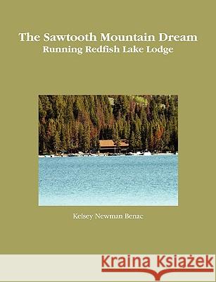 The Sawtooth Mountain Dream Kelsey Newman Benac 9780578027920 Kelsey Benac