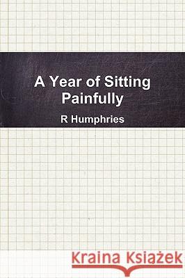 A Year of Sitting Painfully R Humphries 9780578028927
