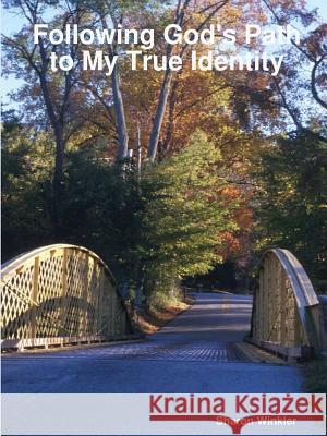 Following God's Path to My True Identity Sharon Winkler 9780578029115
