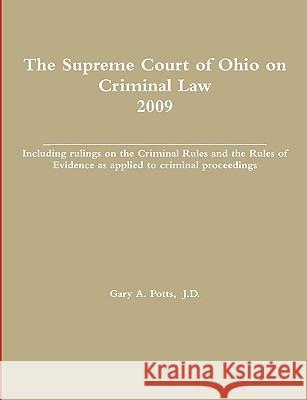 The Supreme Court of Ohio on Criminal Law 2009 Gary Potts 9780578029252