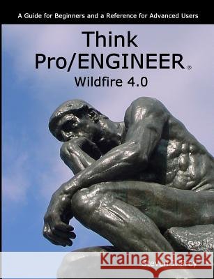 Think Pro/ENGINEER Wildfire 4.0 Steven J. Frey 9780578029450
