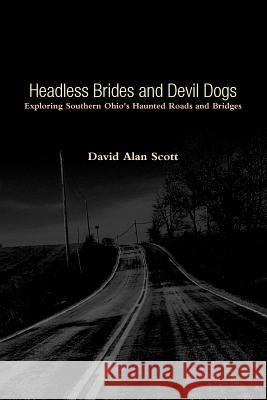 Headless Brides and Devil Dogs David Alan Scott 9780578031248