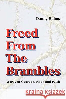 Freed From The Brambles Danny Helms 9780578031965 Danny Helms