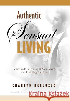 Authentic Sensual Living Charlyn Belluzzo Deborah Roth Georges M. Halpern 9780578032047