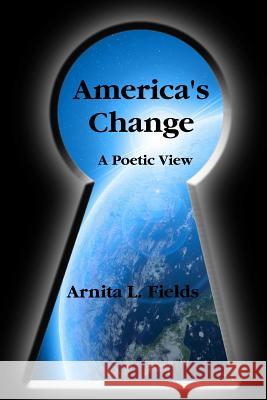 America's Change a Poetic View Arnita  L Fields 9780578032108 Holy Poetry Publications