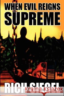When Evil Reigns Supreme Rich Siegel 9780578032160