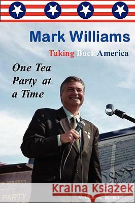 Mark Williams. Taking Back America One Tea Party at a time Mark Williams, PhD (University of Leeds UK) 9780578032788