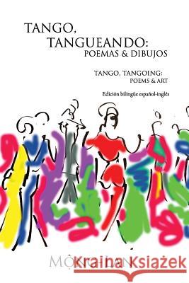 Tango, Tangueando: Poemas y Dibujos (Tango, Tangoing: Poems & Art) (Bilingual Spanish/English Edition) Mong-Lan 9780578033617 Valiant Press