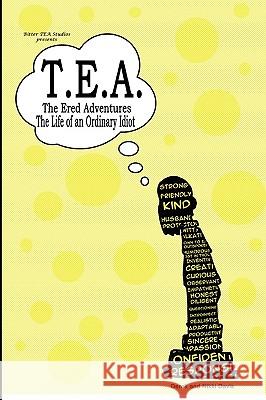 T.E.A. The Ered Adventures: Life of an Ordinary Idiot Derek Davis (Formerly Baylor University, Texas, USA), Nikki Davis 9780578034133 Bitter Tea Studios