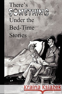 There's Something Under the Bed-Time Stories Indiana Writer Southern Indiana Writers 9780578035703