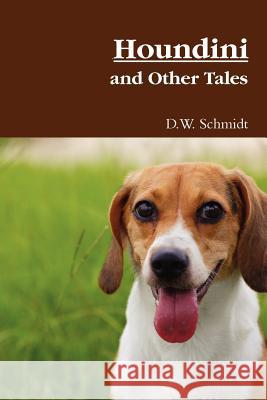Houndini and Other Tales D.W. Schmidt 9780578036090 Daniel W. Schmidt