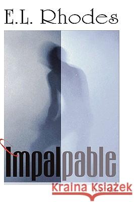 Impalpable E. L. Rhodes 9780578037196 Asg Productions
