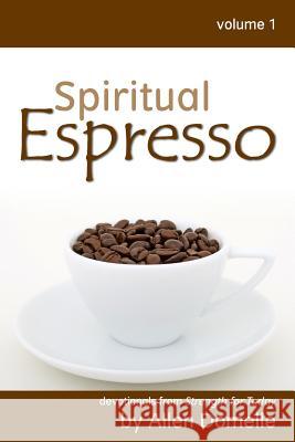 Spiritual Espresso Vol 1 Allen Domelle 9780578037257 Allen Domelle Ministries