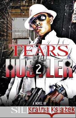 Tears of a Hustler PT 2 Silk White 9780578040110 Good2go Publishing