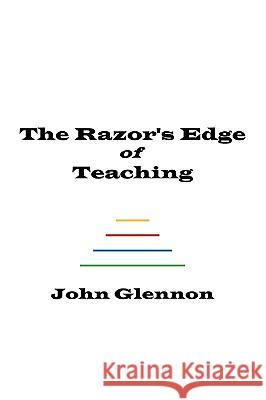 The Razor's Edge of Teaching John Glennon 9780578042800