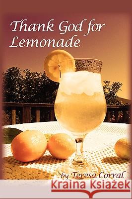 Thank God for Lemonade Teresa Corral 9780578044095