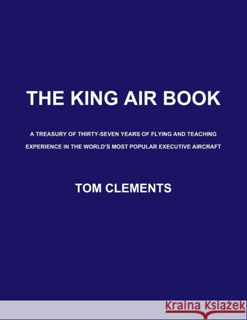 The King Air Book Tom Clements 9780578045344 Flight Review, Inc.