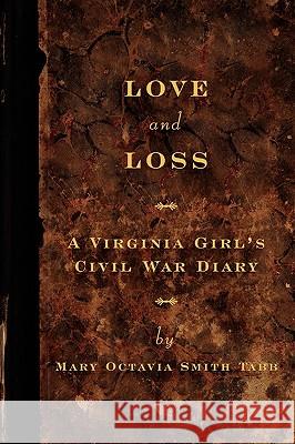 Love and Loss: A Virginia Girl's Civil War Diary Mary Octavia Tabb RoAne Hunt Billie Einselen 9780578045597 Paxton Press