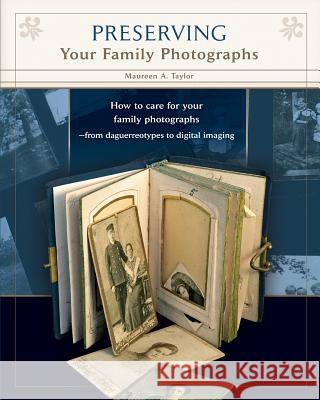 Preserving Your Family Photographs Maureen a. Taylor 9780578048000