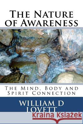 The Nature of Awareness: The Mind, Body and Spirit Connection William D. Lovett 9780578049380 Lovett & Associates