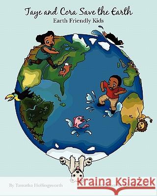 Taye and Cora Save the Earth: Earth Friendly Preschoolers Tamatha Hollingsworth Lyneka Little Alexa Polito 9780578050348 Tamatha Hollingsworth