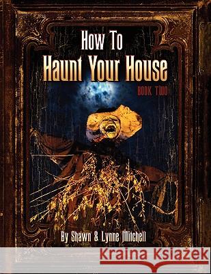 How to Haunt Your House, Book Two Lynne Mitchell Shawn Mitchell 9780578050546 Rabbit Hole Productions