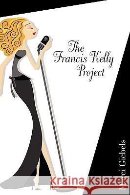 The Francis Kelly Project Marci Viola Giebels Lorna Lynch 9780578051840
