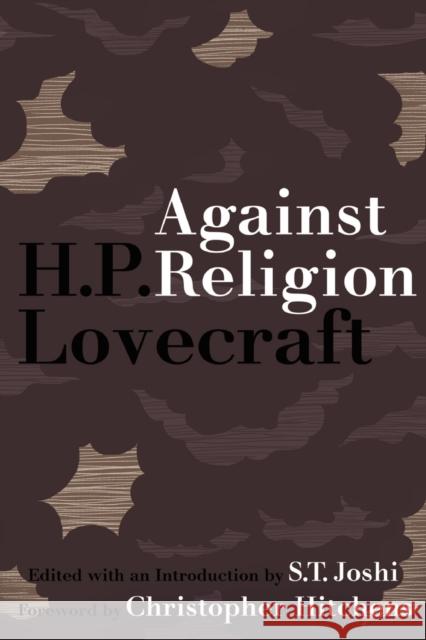 Against Religion: The Atheist Writings of H.P. Lovecraft Lovecraft, H. P. 9780578052489 Sporting Gentlemen