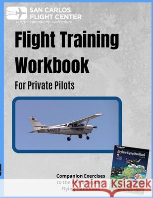 Flight Training Workbook for Private Pilots Dan K Dyer, San Carlos Flight Center 9780578053967 Dyer Flight Training Tools