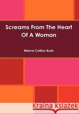 Screams From The Heart Of A Woman Marva Collins-Bush 9780578054858 Eternally Healthy