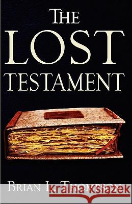 The Lost Testament Brian L. Thompson 9780578055497