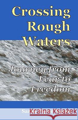 Crossing Rough Waters: A Journey From Fear to Freedom Naylor, Sarah Payne 9780578055640 Moonhawk Communications