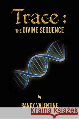 Trace: The Divine Sequence Randall Lee Valentine 9780578058962