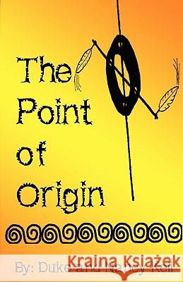 The Point of Origin Duke M. Kell Nancy R. Kell 9780578060361