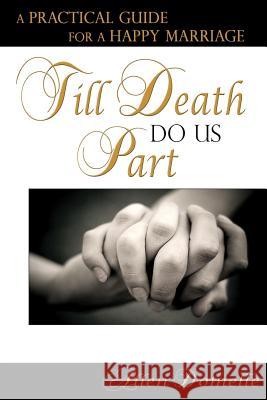 Till Death Do Us Part: A Practical Guide for a Happy Marriage Allen Domelle 9780578064956