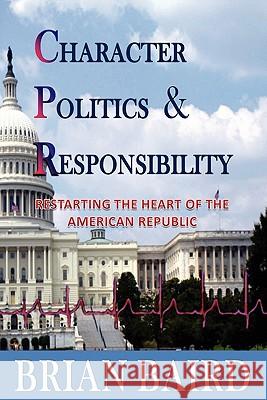 Character Politics and Responsibility Brian Baird (Antioch University, USA) 9780578066424