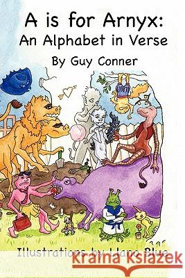A is for Arnyx: An Alphabet in Verse Guy Conner 9780578068664 Marty Roberts Productions