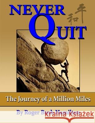 Never Quit: (The Journey of a Million Miles) Hamilton, Roger Bush 9780578072265