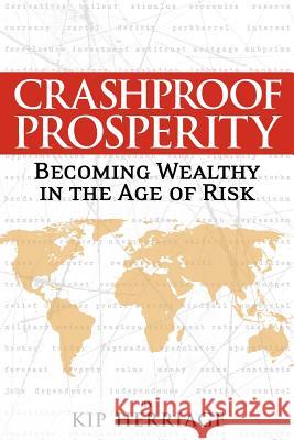 Crashproof Prosperity: Becoming Wealthy in the Age of Risk Kip Herriage Tim McDonnell Eve Marie Vrla 9780578073101 Wealth Masters International