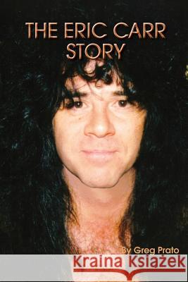 The Eric Carr Story Greg Prato 9780578074245